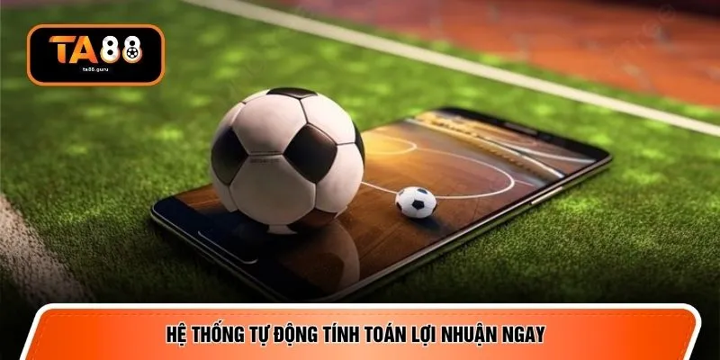 Hệ thống tự động tính toán lợi nhuận ngay