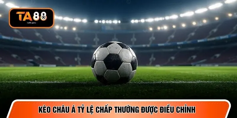 Kèo Châu Á tỷ lệ chấp thường được điều chỉnh